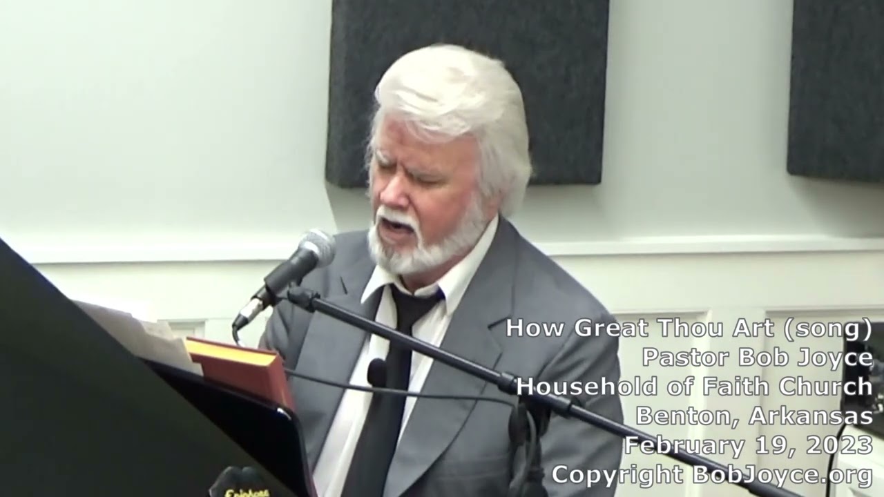 How Great Thou Art (song) - February 2023 - Pastor Bob Joyce - Household of Faith, Benton, Arkansas