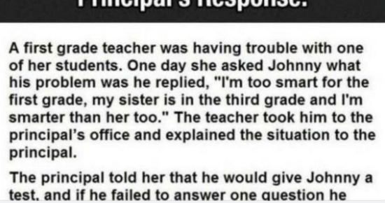 Student says he’s too smart for first grade. This is the principal’s response Student claims first grade isn’t challenging enough due to his intelligence 