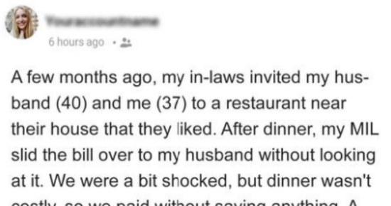 HER IN-LAWS HAD INVITED THEM TO A FANCY, EXPENSIVE RESTAURANT, AND LEFT THE BILL TO BE PAID BY THEM, WHICH MADE THE WIFE UPSET ABOUT IT